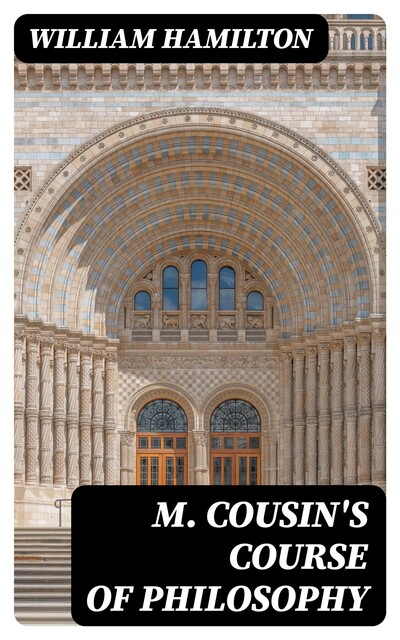 M. Cousin's Course of Philosophy, William Hamilton