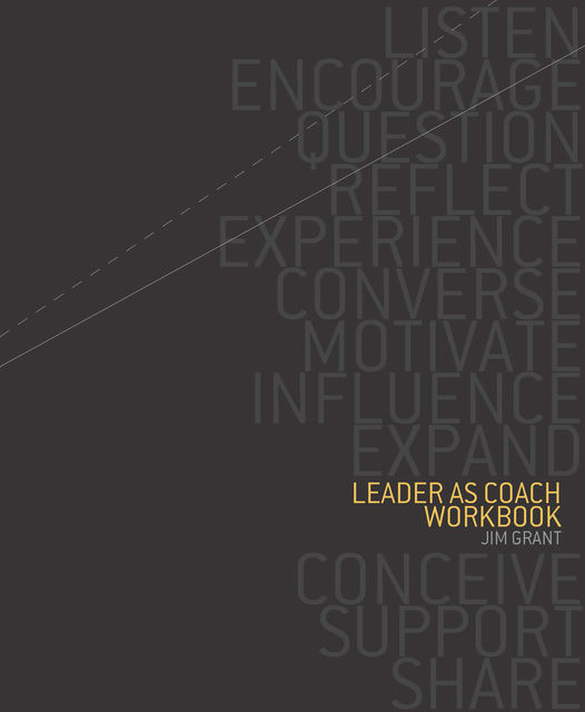 Leader As Coach Workbook, Jim Grant