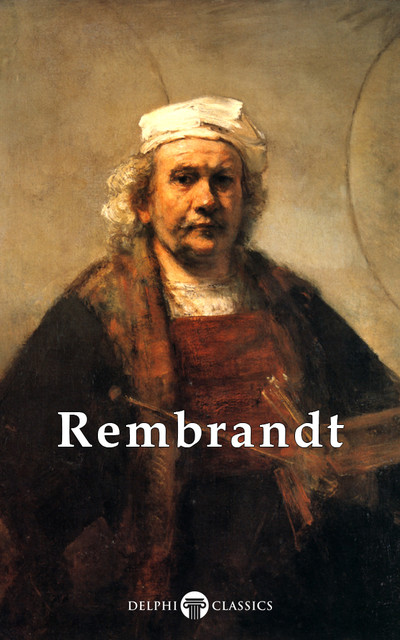 Delphi Complete Works of Rembrandt van Rijn (Illustrated), Rembrandt van Rijn