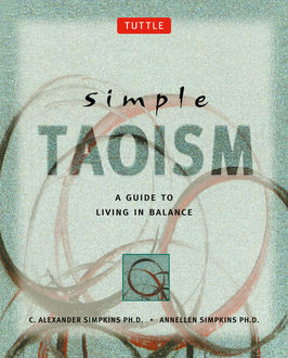 Simple Taoism, Ph.D., Annellen M.Simpkins, C.Alexander Simpkins