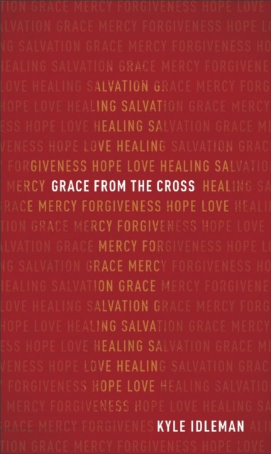 Grace from the Cross, Kyle Idleman