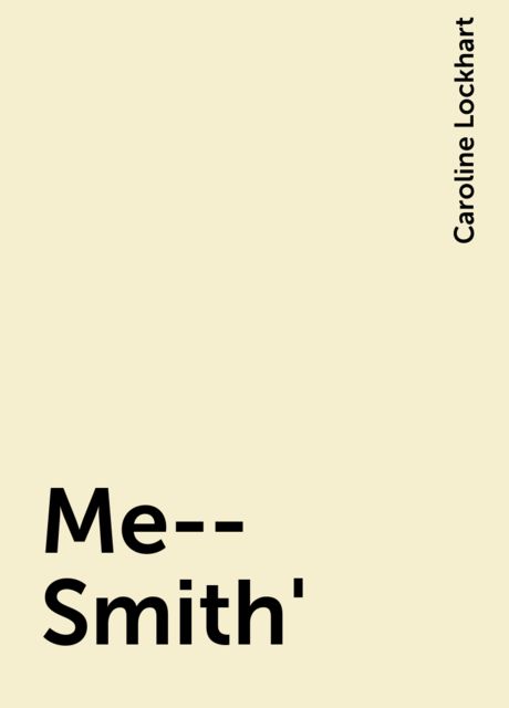 Me--Smith', Caroline Lockhart