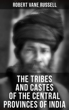 The Tribes and Castes of the Central Provinces of India, Robert Vane Russell