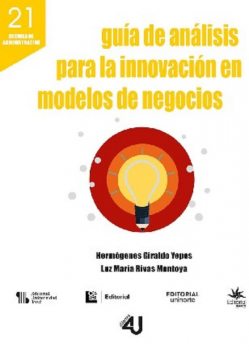 Guía de análisis para la innovación en modelos de negocios, Luz María Rivas Montoya, Hermógenes Giraldo Yepez