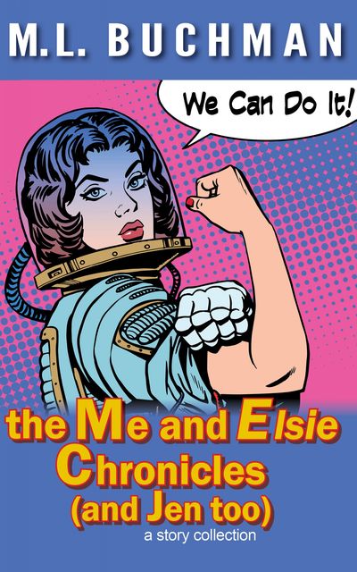 the Me and Elsie Chronicles (and Jen too), M.L. Buchman