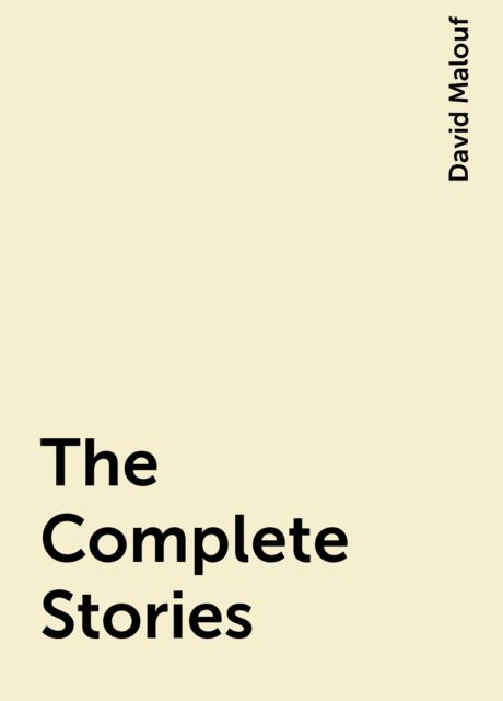 The Complete Stories, David Malouf