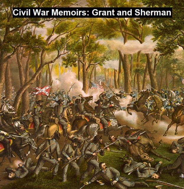 Civil War Memoirs: Grant and Sherman, Ulysses S.Grant, William T.Sherman