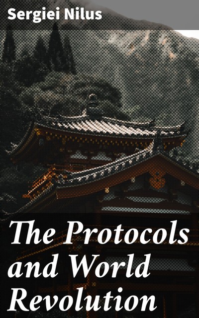 The Protocols and World Revolution, Sergiei Nilus