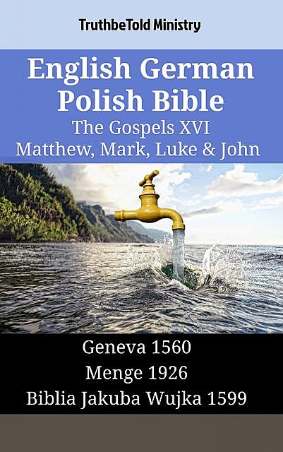 English German Polish Bible – The Gospels XVI – Matthew, Mark, Luke & John, Truthbetold Ministry