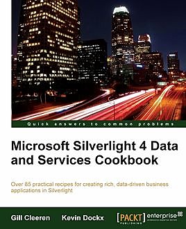 Microsoft Silverlight 4 Data and Services Cookbook, Gill Cleeren, Kevin Dockx