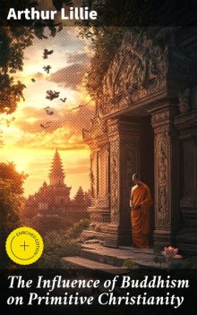 The Influence of Buddhism on Primitive Christianity, Arthur Lillie