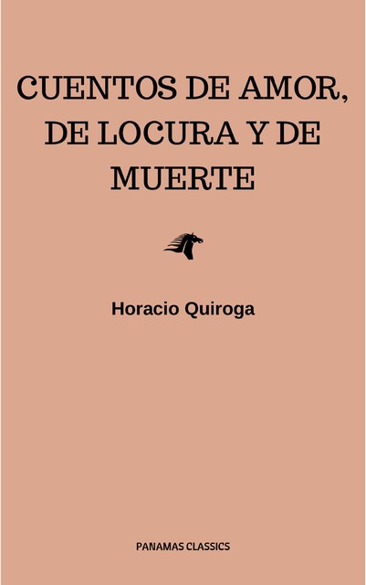 Cuentos De Amor, de locura y de muerte, Horacio Quiroga