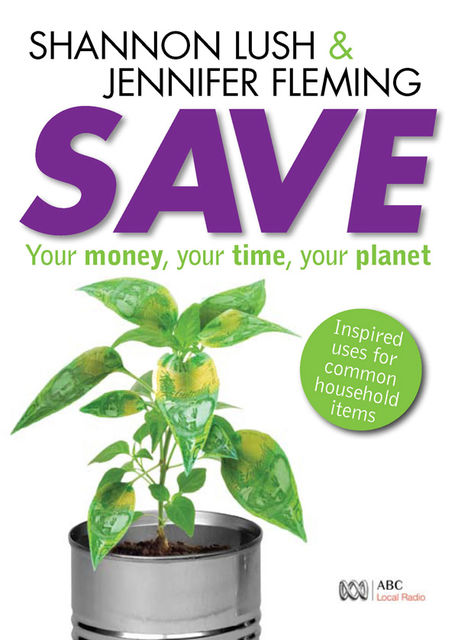 Save: Your money, your time, your planet, Jennifer Fleming, Shannon Lush