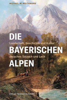 Die Bayerischen Alpen, Michael W. Weithmann