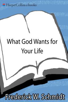 What God Wants for Your Life, Frederick W. Schmidt