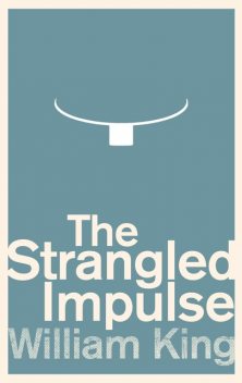 The Strangled Impulse, William King