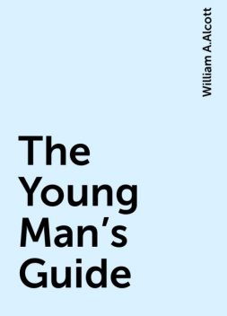 The Young Man's Guide, William A.Alcott