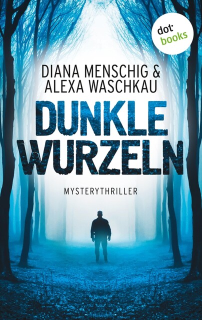 Dunkle Wurzeln, Diana Menschig, Alexa Waschkau