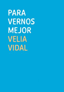 Para vernos mejor, Velia Vidal