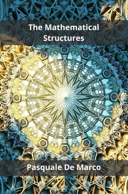 The Mathematical Structures, Pasquale De Marco