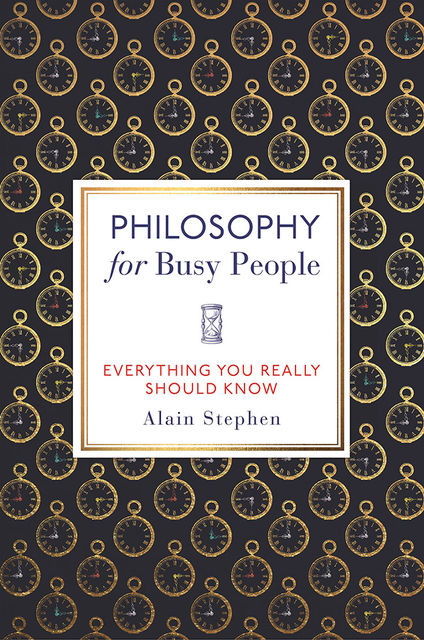 Philosophy for Busy People, Alain Stephen