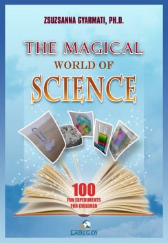 The Magical World of Science, Ph.D., Zsuzsanna Gyarmati