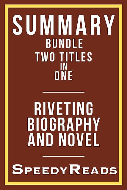 Summary Bundle Two Titles in One – Riveting Biography and Novel, SpeedyReads