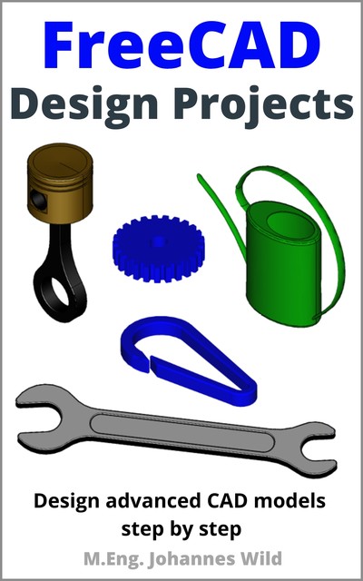 FreeCAD | Design Projects, M. Eng. Johannes Wild