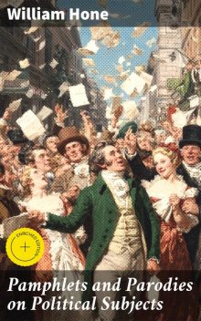 Pamphlets and Parodies on Political Subjects, William Hone