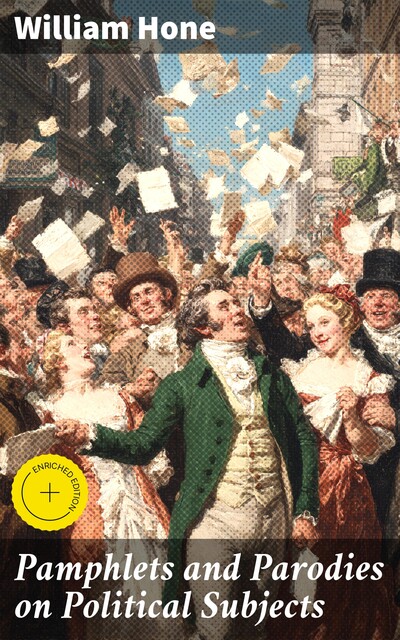 Pamphlets and Parodies on Political Subjects, William Hone