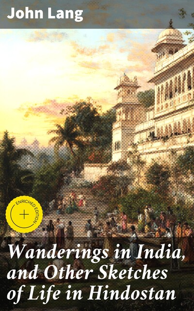 Wanderings in India, and Other Sketches of Life in Hindostan, John Lang