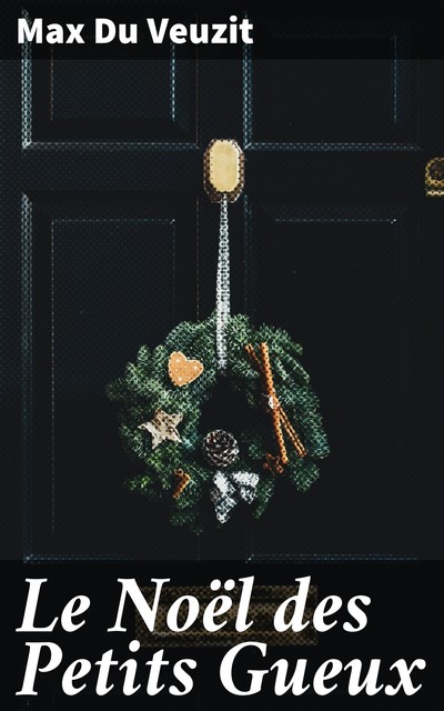 Le Noël des Petits Gueux, Max Du Veuzit