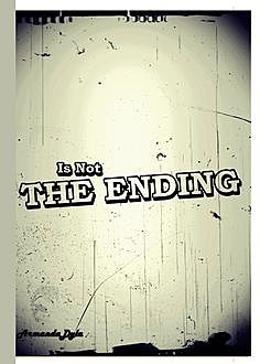 Is Not The Ending, Armanda Dyla