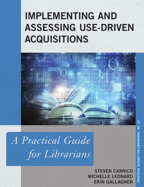 Implementing and Assessing Use-Driven Acquisitions, Erin Gallagher, Michelle Leonard, Steven Carrico