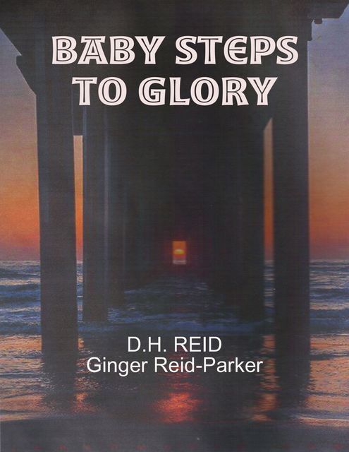 Baby Steps to Glory, D.H.REID, Ginger Reid-Parker