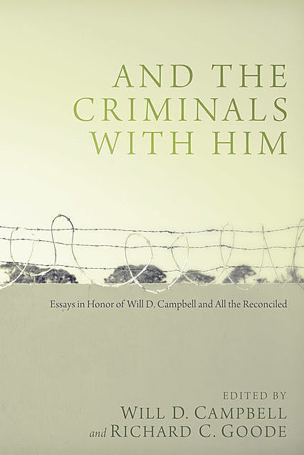 And the Criminals with Him, Will D. Campbell, Richard C. Goode