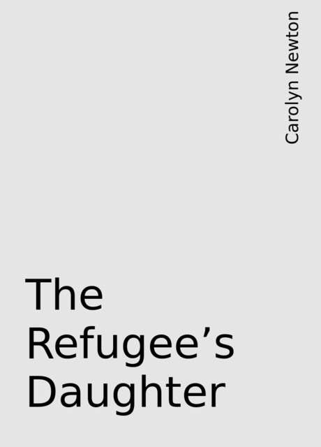 The Refugee's Daughter, Carolyn Newton