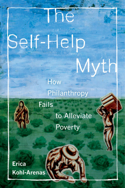 The Self-Help Myth, Erica Kohl-Arenas