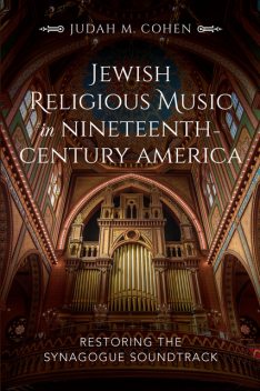 Jewish Religious Music in Nineteenth-Century America, Judah M. Cohen