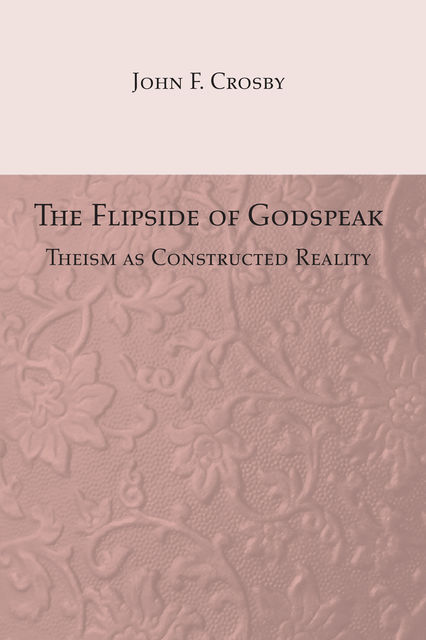 The Flipside of Godspeak, John F. Crosby