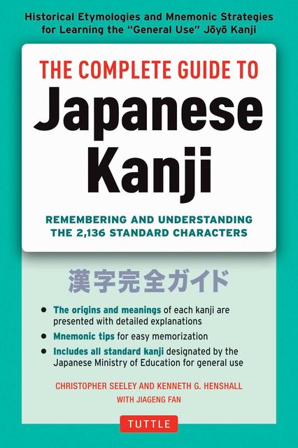 The Complete Guide to Japanese Kanji, Kenneth Henshall, Christopher Seely