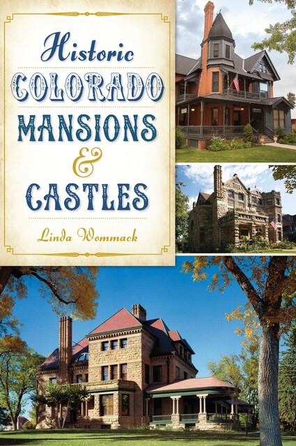 Historic Colorado Mansions & Castles, Linda Wommack