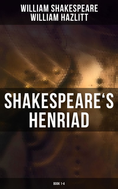 Shakespeare's Henriad (Book 1–4), William Shakespeare, William Hazlitt