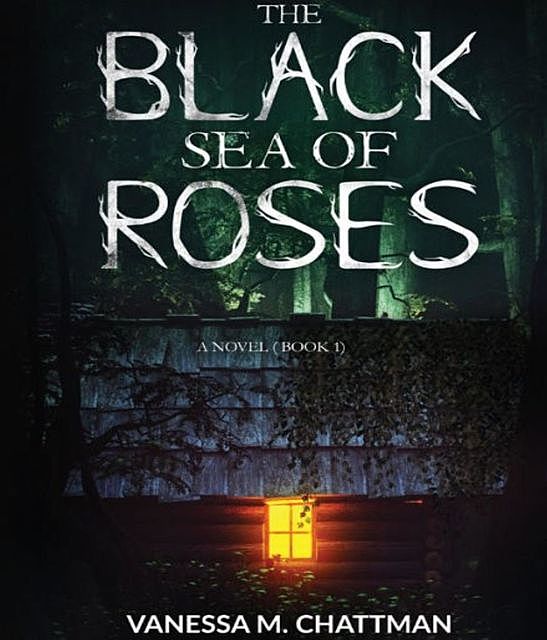 The Black Sea Of Roses, Vanessa M. Chattman