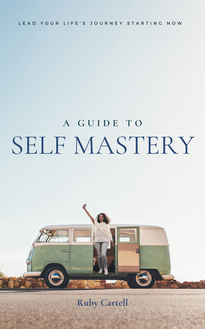 A Guide to Self Mastery, Ruby Cartell