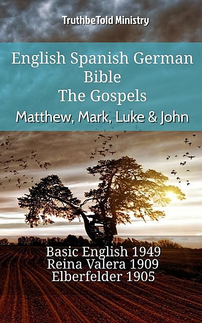 English Spanish German Bible – The Gospels – Matthew, Mark, Luke & John, Truthbetold Ministry