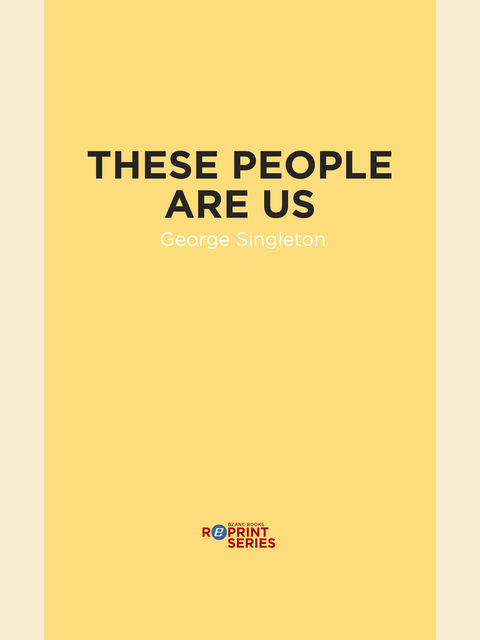 These People Are Us, George Singleton