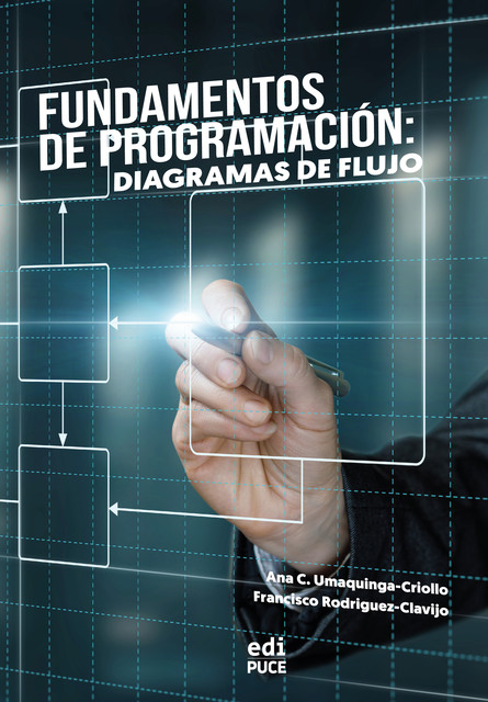 Fundamentos de Programación: Diagramas de flujo, Ana C. Umaquinga-Criollo, Francisco Rodriguez-Clavijo