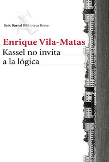 Kassel No Invita A La Lógica, Enrique Vila-Matas