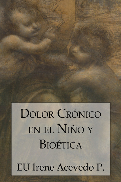 Dolor Crónico en el Niño y Bioética, EU Irene Acevedo Pérez